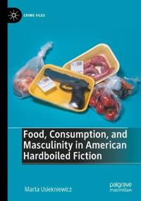 Bokomslag för "Food, Consumption, and Masculinity in American Hardboiled Fiction"