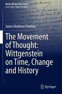 Bokomslag för "The Movement of Thought: Wittgenstein on Time, Change and History"