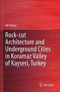 Bokomslag för "Rock-cut Architecture and Underground Cities in Koramaz Valley of Kayseri, Turkey"
