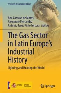 Bokomslag för "The Gas Sector in Latin Europe’s Industrial History"