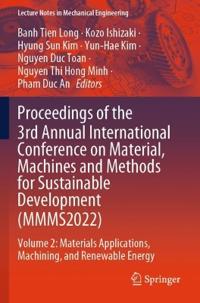 Proceedings of the 3rd Annual International Conference on Material, Machines and Methods for Sustainable Development (MMMS2022)