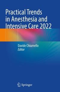Practical Trends in Anesthesia and Intensive Care 2022