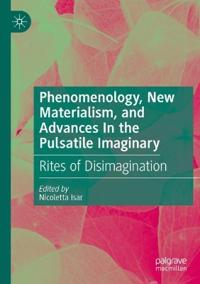 Phenomenology, New Materialism, and Advances In the Pulsatile Imaginary