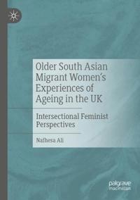 Older South Asian Migrant Women’s Experiences of Ageing in the UK