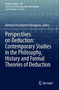Perspectives on Deduction: Contemporary Studies in the Philosophy, History and Formal Theories of Deduction