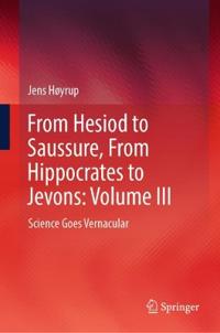 From Hesiod to Saussure, From Hippocrates to Jevons: Volume III
