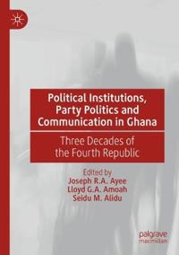 Political Institutions, Party Politics and Communication in Ghana