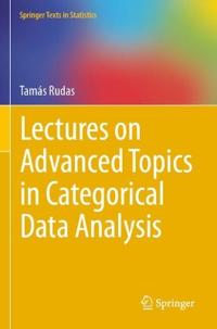 Lectures on Advanced Topics in Categorical Data Analysis