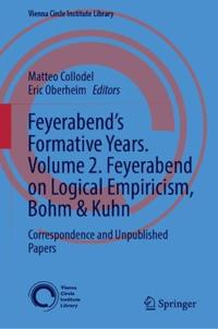 Feyerabend’s Formative Years. Volume 2. Feyerabend on Logical Empiricism, Bohm & Kuhn