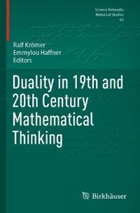 Duality in 19th and 20th Century Mathematical Thinking