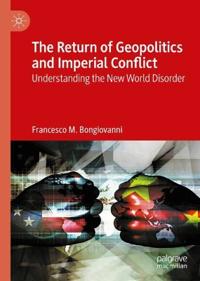 The Return of Geopolitics and Imperial Conflict