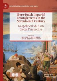 Ibero-Dutch Imperial Entanglements in the Seventeenth Century