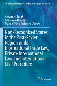 Non-Recognized States in the Post-Soviet Region under International Trade Law, Private International Law and International Civil Procedure