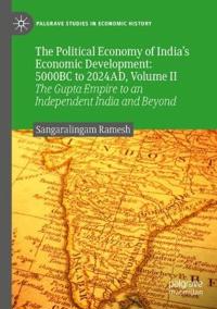 The Political Economy of India’s Economic Development: 5000BC to 2024AD, Volume II