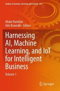 Harnessing AI, Machine Learning, and IoT for Intelligent Business