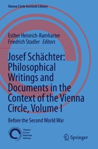 Josef Schächter: Philosophical Writings and Documents in the Context of the Vienna Circle, Volume I