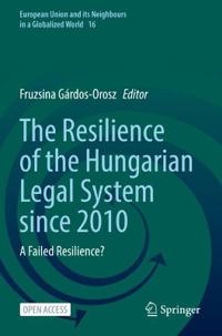 The Resilience of the Hungarian Legal System since 2010