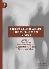 Societal Value of Welfare Politics, Policies and Services
