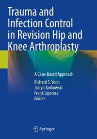 Trauma and Infection Control in Revision Hip and Knee Arthroplasty