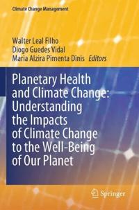 Planetary Health and Climate Change: Understanding the Impacts of Climate Change to the Well-Being of Our Planet
