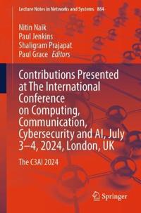 Contributions Presented at The International Conference on Computing, Communication, Cybersecurity and AI, July 3–4, 2024, London, UK