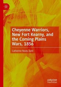 Cheyenne Warriors, New Fort Kearny, and the Coming Plains Wars, 1856