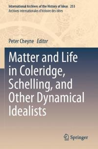 Matter and Life in Coleridge, Schelling, and Other Dynamical Idealists