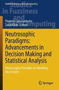 Neutrosophic Paradigms: Advancements in Decision Making and Statistical Analysis