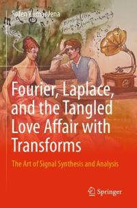 Fourier, Laplace, and the Tangled Love Affair with Transforms