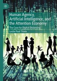 Human Agency, Artificial Intelligence, and the Attention Economy