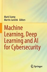 Machine Learning, Deep Learning and AI for Cybersecurity