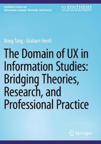 The Domain of UX in Information Studies: Bridging Theories, Research, and Professional Practice