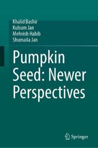 Pumpkin Seed: Newer Perspectives