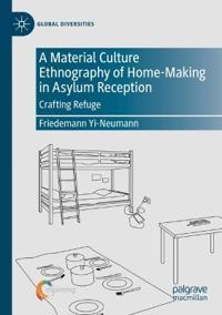 A Material Culture Ethnography of Home-Making in Asylum Reception