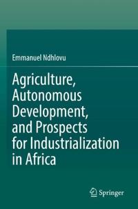 Agriculture, Autonomous Development, and Prospects for Industrialization in Africa