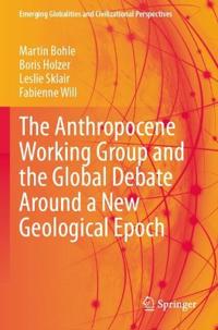 The Anthropocene Working Group and the Global Debate Around a New Geological Epoch