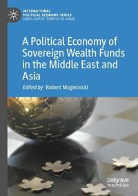 A Political Economy of Sovereign Wealth Funds in the Middle East and Asia