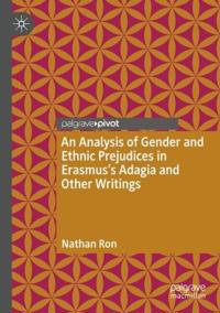 An Analysis of Gender and Ethnic Prejudices in Erasmus's Adagia and Other Writings