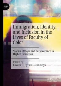 Immigration, Identity, and Inclusion in the Lives of Faculty of Color