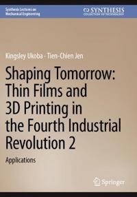 Shaping Tomorrow: Thin Films and 3D Printing in the Fourth Industrial Revolution 2