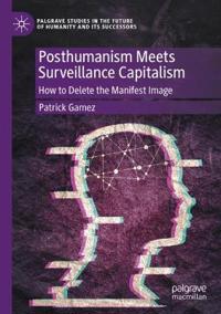 Posthumanism Meets Surveillance Capitalism