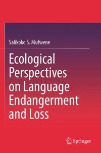 Ecological Perspectives on Language Endangerment and Loss