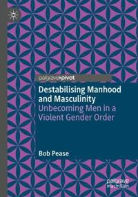 Destabilising Manhood and Masculinity