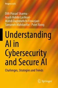 Understanding AI in Cybersecurity and Secure AI