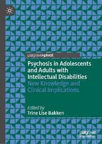 Psychosis in Adolescents and Adults with Intellectual Disabilities
