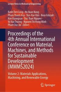 Proceedings of the 4th Annual International Conference on Material, Machines, and Methods for Sustainable Development (MMMS2024)