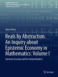 Reals by Abstraction. An Inquiry about Epistemic Economy in Mathematics: Volume I