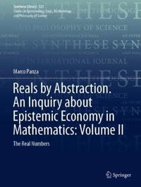Reals by Abstraction. An Inquiry about Epistemic Economy in Mathematics: Volume II