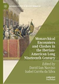 Monarchical Encounters and Clashes in the Iberian-American Long Nineteenth Century