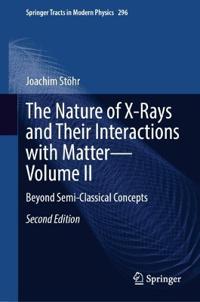 The Nature of X-Rays and Their Interactions with Matter—Volume II